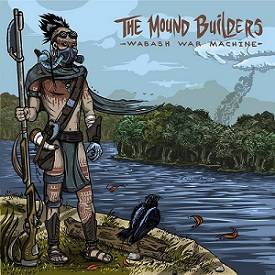 The Mound Builders : Wabash War Machine